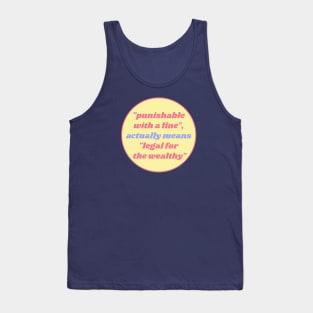 Punishable With A Fine actually means Legal For The Wealthy Tank Top